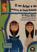 O REI ARTUR E OS CAVALEIROS DA T�VOLA RE - THOMAS MALORY (ADAPTA��O LAURA BACELLAR 