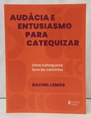 AUD�CIA E ENTUSIASMO PARA CATEQUIZAR - UMA CATEQUESE FORA DA CAIXINHA-RACHEL LEMOS