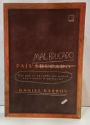 PAÍS MAL EDUCADO: POR QUE SE APRENDE TÃO - DANIEL BARROS