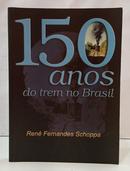 150 ANOS DE TREM NO BRASIL - ( AUTOGRAFADO )-REN� FERNANDES SCHOPPA