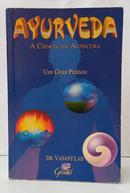 AYURVEDA - A CI�NCIA DA AUTOCURA / UM GUIA PR�TICO-VASANT LAD