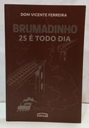 BRUMADINHO 25 � TODO DIA-VICENTE FERREIRA ( DOM )