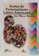 ROSTOS DO PROTESTANTISMO LATINO-AMERICANO-JOS� MIGUEZ BONINO