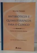 ANTIBI�TICOS E QUIMIOTER�PICOS PARA O CL�NICO - TABELAS DE CONSULTA R�PIDA-WALTER TAVARES