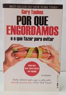 POR QUE ENGORDAMOS E O QUE FAZER PARA EVITAR-GARY TAUBES
