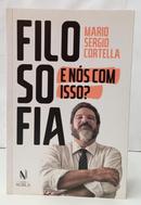 FILOSOFIA : E N�S COM ISSO?-MARIO SERGIO CORTELLA