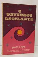 O UNIVERSO OSCILANTE - UM ASTRÔNOMO MODE - ERNST J. ÖPIK