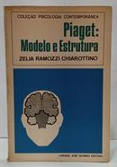 PIAGET: MODELO E ESTRUTURA / COLE��O PSICOLOGIA CONTEMPOR�NEA-ZELIA RAMOZZI CHIAROTTINO