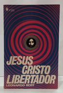JESUS CRISTO LIBERTADOR / TEOLOGIA 2-LEONARDO BOFF