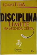 DISCIPLINA LIMITE NA MEDIDA CERTA / NOVOS PARADIGMAS-I�AMI TIBA