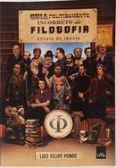 GUIA POLITICAMENTE INCORRETO DA FILOSOFIA - ENSAIO DE IRONIA-LUIZ FELIPE POND�