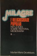 MILAGRE E RELIGIOSIDADE POPULAR - REFLEX�ES SOBRE PASTORAL MISSION�RIA-MARTIEN MARIA GROETELAARS