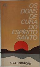 OS DONS DE CURA DO ESP�RITO SANTO / COLE��O CAMINHOS DO ESP�RITO-AGNES SANFORD