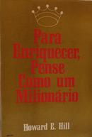 Para enriquecer pense como um milion�rio  -Howard E. hill