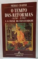 Tempo das Reformas (1250-1550)  A crise da cristandade-CHAUNU, PIERRE