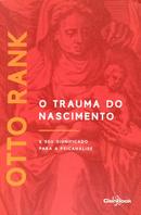O Trauma do Nascimento - E Seu Significado para a Psican�lise-Otto Rank