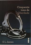 CINQUENTA TONS DE LIBERDADE / VOL 3 - TRILOGIA CINQUENTA TONS DE CINZA-E. L. JAMES