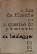 O FIM DA FILOSOFIA OU A QUEST�O DO PENSAMENTO-MARTIN HEIDEGGER