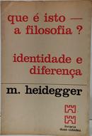 O QUE � ISTO - A FILOSOFIA? IDENTIDADE E DIFEREN�A-MARTIN HEIDEGGER