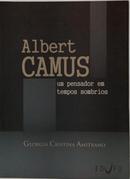 ALBERT CAMUS - UM PENSADOR EM TEMPOS SOMBRIOS-GEORGIA CRISTINA AMITRANO