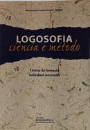 LOGOSOFIA - CI�NCIA E M�TODO / T�CNICA DA FORMA��O INDIVIDUAL CONSCIENTE-CARLOS BERNARDO GONZ�LEZ PECOTCHE RAUMSOL