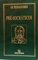 OS PRE-SOCR�TICOS / FRAGMENTOS, DOXOGRAFIA E COMENT�RIOS / COLE��O OS PENSADORES-PRE - SOCR�TICOS