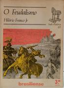 O FEUDALISMO - COLE��O TUDO � HIST�RIA 65-HIL�RIO FRANCO JR