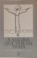 A ALEGRIA QUE VEM DA TRAPA-BERNARDO BONOWITZ ( DOM )