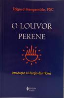 O LOUVOR PERENE - INTRODU��O � LITURGIA DAS HORAS-EDGARD HENGEM�LE ( FSC )