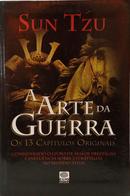 A ARTE DA GUERRA - OS 13 CAP�TULOS ORIGINAIS-SUN TZU
