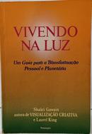 VIVENDO NA LUZ - UM GUIA PARA A TRANSFORMA��O PESSOAL E PLANET�RIA-SHAKTI GAWAIN / LAUREL KING