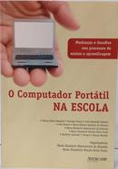 O COMPUTADOR PORT�TIL NA ESCOLA - MUDAN�AS E DESAFIOS NOS PROCESSOS DE ENSINO E APRENDIZAGEM-MARIA ELIZABETH BIANCONCINI DE ALMEIDA / MARIA ELISABETTE B. B. PRADO ( ORGANIZ