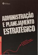 ADMINISTRA��O E PLANEJAMENTO ESTRAT�GICO / S�RIE ADMINISTRA��O ESTRAT�GICA-PAULO SERTEK / ROBERTO ARI GUINDANI / TOMAS SPARANO MARTINS
