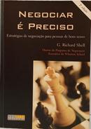 NEGOCIAR � PRECISO - ESTRAT�GIAS DE NEGOCIA��O PARA PESSOAS DE BOM SENSO-G. RICHARD SHELL