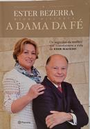 A DAMA DA FÉ - OS SEGREDOS DA MULHER QUE - ESTER BEZERRA