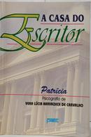 A CASA DO ESCRITOR-VERA L�CIA MARINZECK DE CARVALHO ( PELO ESP�RITO PATR�CIA )