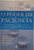 O PODER DA PACIÊNCIA - COMO DIMINUIR A P - M. J. RYAN