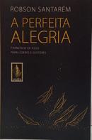 A PERFEITA ALEGRIA - FRANCISCO DE ASSIS PARA L�DERES E GESTORES-ROBSON SANTAR�M