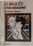 O INGL�S POR IMAGENS / SEGUNDO VOLUME - O LIVRO DOS EXERC�CIOS-I. A. RICHARDS / CHRISTINE GIBSON