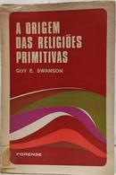 A ORIGEM DAS RELIGI�ES PRIMITIVAS-GUY E. SWANSON