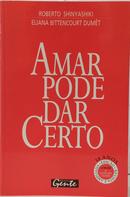 AMAR PODE DAR CERTO-ROBERTO SHINYASHIKI / ELIANA BITTENCOURT DUM�T