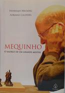 Mequinho: O xadrez de um grande mestre-Henrique Mecking / Adriano Caldeira