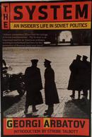 THE SYSTEM - AN INSIDERS LIFE IN SOVIET POLITICS-GEORGI ARBATOV ( INTRODUCTION BY STROBE TALBOTT )