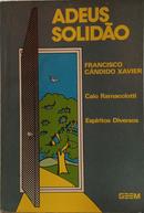 ADEUS SOLID�O-FRANCISCO C�NDIDO XAVIER ( CAIO RAMACCIOTTI - ESP�RITOS DIVERSOS )