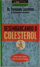 DESEMBARCANDO O COLESTEROL - SAIBA TUDO SOBRE ESTE PERIGOSO INIMIGO-FERNANDO LUCCHESE / FERNANDA LUCCHESE