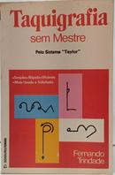 TAQUIGRAFIA SEM MESTRE - PELO SISTEMA "TAYLOR"-FERNANDO TRINDADE