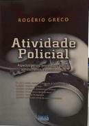 ATIVIDADE POLICIAL - ASPECTOS PENAIS, PROCESSUAIS PENAIS, ADMINISTRATIVOS E CONSTITUCIONAIS-ROG�RIO GRECO