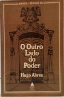 O OUTRO LADO DO PODER / BRASIL - S�CULO 20-HUGO ABREU