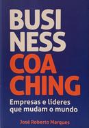 BUSINESS COACHING - EMPRESAS E L�DERES QUE MUDAM O MUNDO-JOS� ROBERTO MARQUES