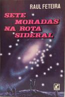 SETE MORADAS NA ROTA SIDERAL-RAUL FETEIRA